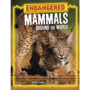 Endangered Mammals Around the World - (Endangered Animals Around the World) by Golriz Golkar - 1 of 1