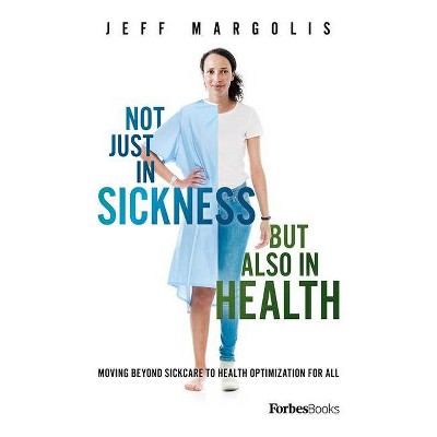 Not Just in Sickness But Also in Health - by  Jeff Margolis (Hardcover)