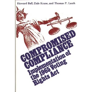 Compromised Compliance - (Contributions in Political Science) by  Howard Ball & Dale Krane & Thomas P Lauth (Hardcover) - 1 of 1