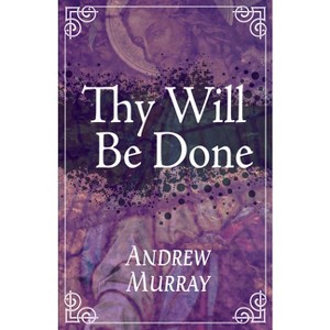 Thy Will Be Done - by  Andrew Murray (Paperback) - 1 of 1