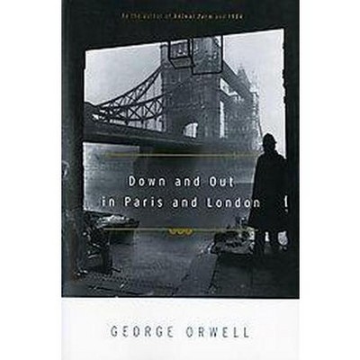 Down and Out in Paris and London - by  George Orwell (Paperback)