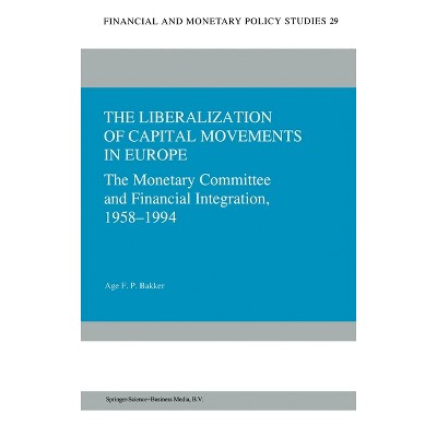 The Liberalization of Capital Movements in Europe - (Mathematics and Its Applications) by  Age Bakker & A F P Bakker (Hardcover)