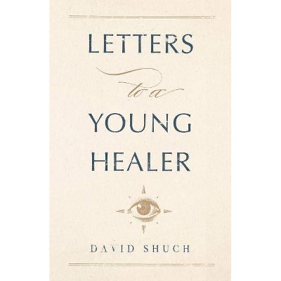 Letters to a Young Healer - by  David Shuch (Paperback)