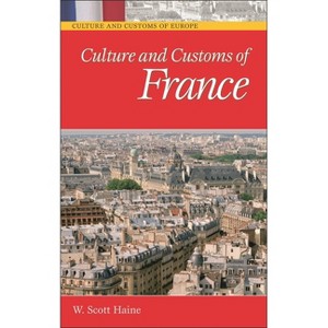 Culture and Customs of France - by  W Scott Haine (Hardcover) - 1 of 1