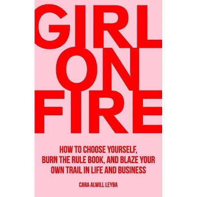 Girl On Fire - by  Cara Alwill Leyba (Paperback)