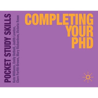 Completing Your PhD - (Pocket Study Skills) by  Kate Williams & Emily Bethell & Judith Lawton (Paperback)