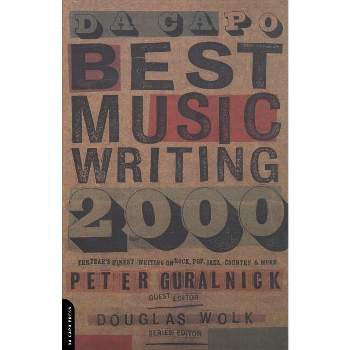 Da Capo Best Music Writing 2000 - by  Douglas Wolk & Peter Guralnick (Paperback)