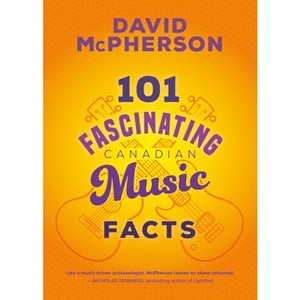 101 Fascinating Canadian Music Facts - (101 Fascinating Facts) by  David McPherson (Paperback) - 1 of 1