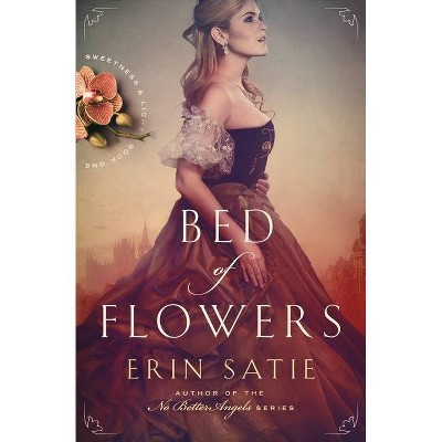 Bed of Flowers - (Sweetness and Light) by  Erin Satie (Paperback)