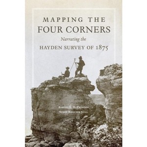 Mapping the Four Corners, 83 - (American Exploration and Travel) by  Robert McPherson & Susan Neel (Hardcover) - 1 of 1