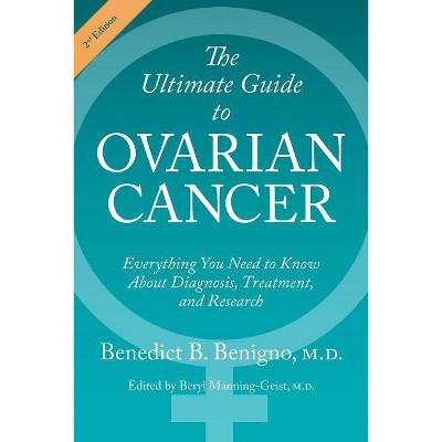 The Ultimate Guide to Ovarian Cancer - 2nd Edition by  Benedict B Benigno (Paperback)