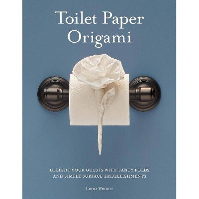 Toilet Paper Origami - 2nd Edition by  Linda Wright (Paperback)