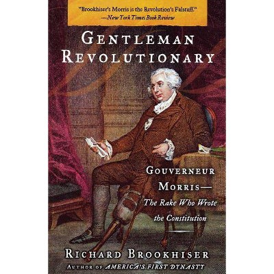 Gentleman Revolutionary - by  Richard Brookhiser (Paperback)