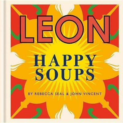 Leon Happy Soups - by  Rebecca Seal & John Vincent (Hardcover)