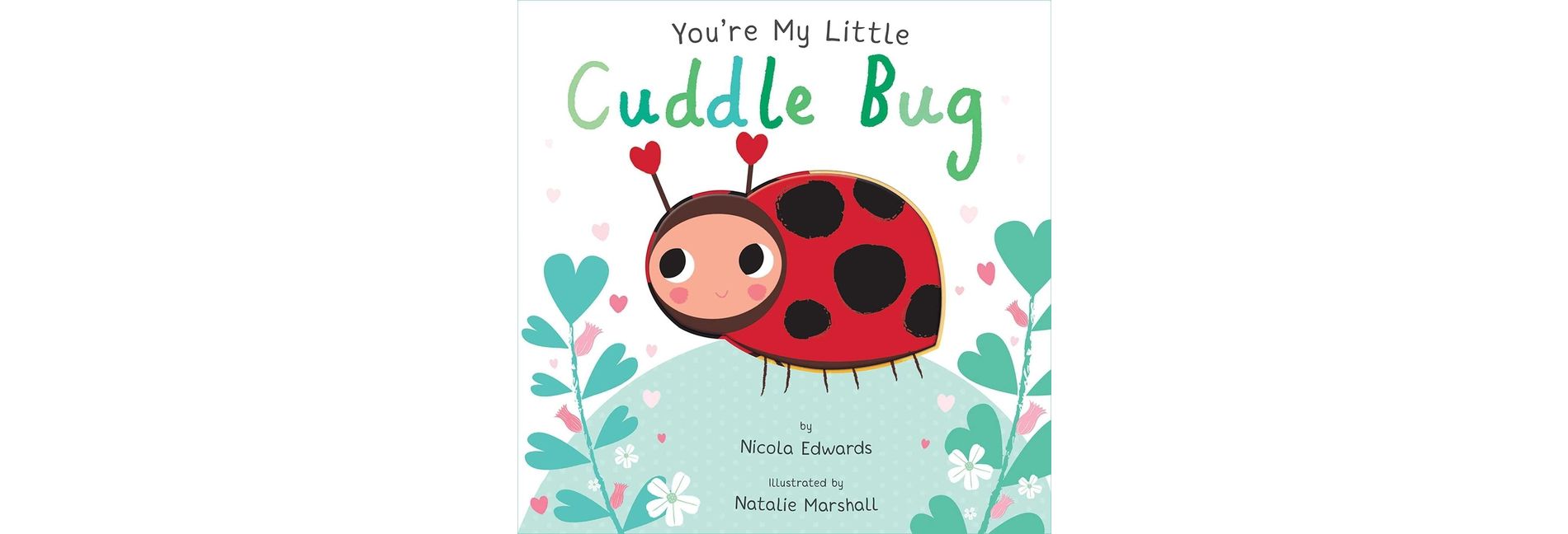 You're My Little Cuddle Bug (Board Book) (Nicola Edwards)