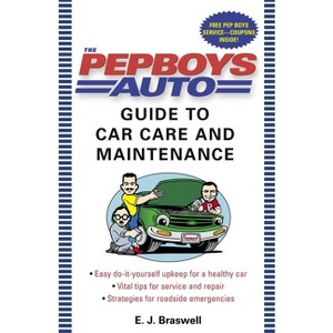 The Pep Boys Auto Guide to Car Care and Maintenance - by  E J Braswell (Paperback) - 1 of 1