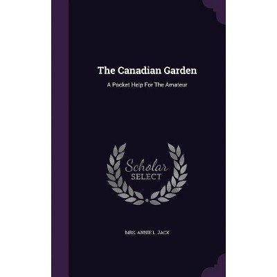 The Canadian Garden - (Hardcover)