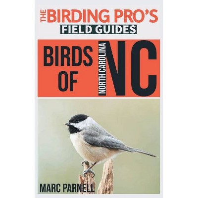 Birds of North Carolina (The Birding Pro's Field Guides) - by  Marc Parnell (Paperback)