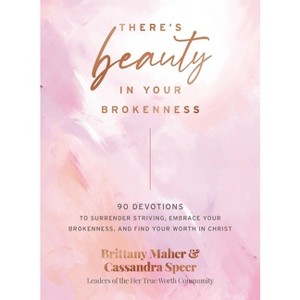 There's Beauty in Your Brokenness - by  Brittany Maher & Cassandra Speer (Hardcover) - 1 of 1