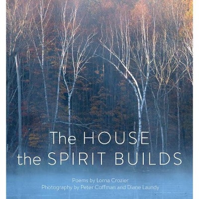 The House the Spirit Builds - by  Lorna Crozier (Paperback)