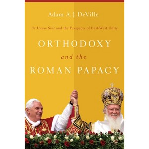 Orthodoxy and the Roman Papacy - by  Adam a J Deville (Paperback) - 1 of 1