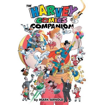 The Harvey Comics Companion - by  Mark Arnold (Paperback)