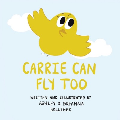 Carrie Can Fly Too - by  Ashley Bolliger & Breanna Bolliger (Paperback)
