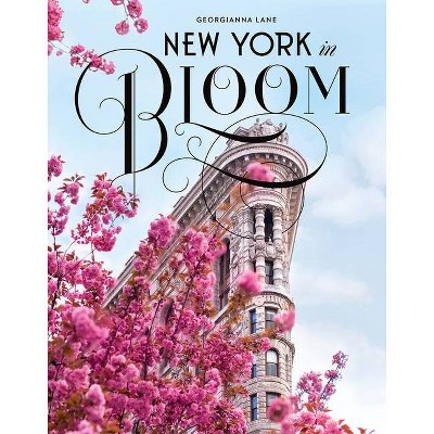 New York in Bloom - by  Georgianna Lane (Hardcover)