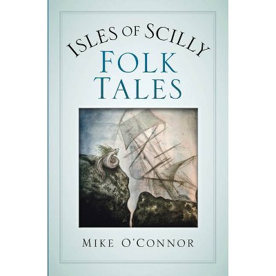  Isles of Scilly Folk Tales - by  Mike O'Connor (Paperback) 