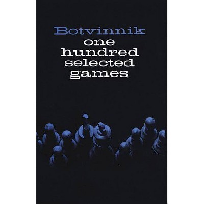 One Hundred Selected Games - (Dover Chess) Annotated by  Mikhail Botvinnik (Paperback)