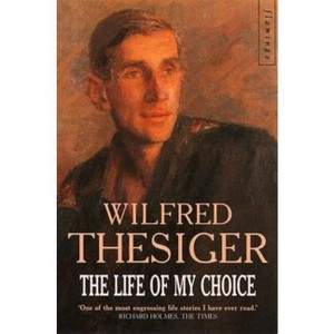The Life of My Choice - by  Wilfred Thesiger (Paperback) - 1 of 1