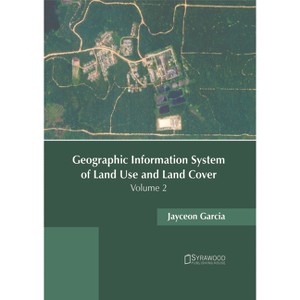 Geographic Information System of Land Use and Land Cover: Volume 2 - by  Jayceon Garcia (Hardcover) - 1 of 1