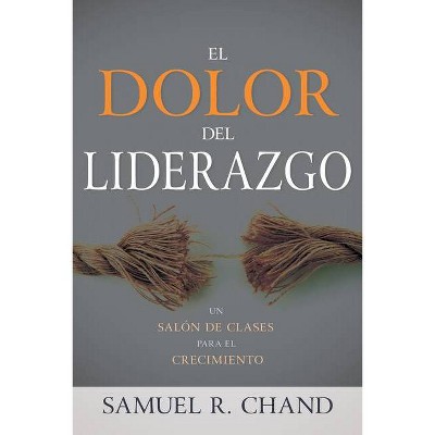 El Dolor del Liderazgo - by  Samuel R Chand (Paperback)