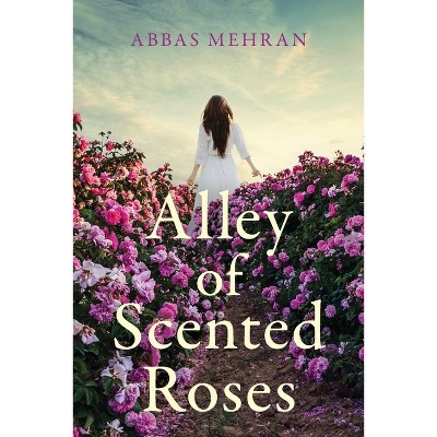 Alley of Scented Roses - by  Abbas Mehran (Paperback)