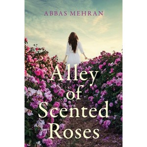 Alley of Scented Roses - by  Abbas Mehran (Paperback) - 1 of 1