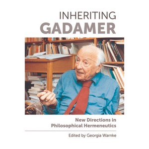 Inheriting Gadamer - by  Georgia Warnke (Paperback) - 1 of 1