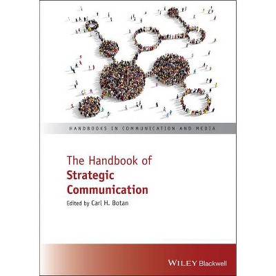 The Handbook of Strategic Communication - (Handbooks in Communication and Media) by  Carl H Botan (Hardcover)