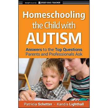 Homeschooling the Child with Autism - (Jossey-Bass Teacher) by  Patricia Schetter & Kandis Lighthall (Paperback)