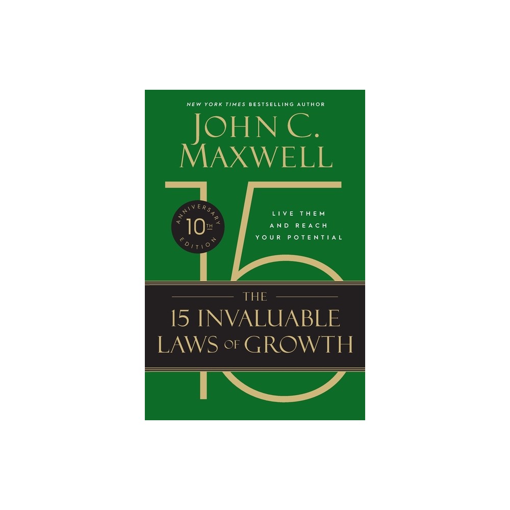 The 15 Invaluable Laws of Growth (10th Anniversary Edition) - by John C Maxwell (Paperback)