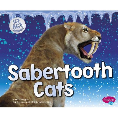  Sabertooth Cats - (Ice Age Animals) by  Melissa Higgins (Paperback) 