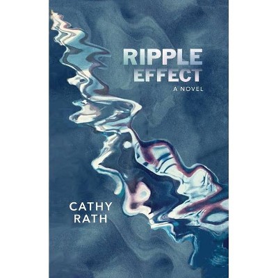 Ripple Effect - by  Cathy Rath (Paperback)