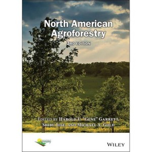 North American Agroforestry - (Asa, Cssa, and Sssa Books) 3rd Edition by  Harold E Gene Garrett & Shibu Jose & Michael A Gold (Hardcover) - 1 of 1