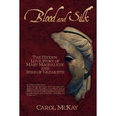 Blood and Silk - by  Carol McKay (Paperback)