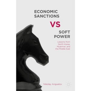 Economic Sanctions vs. Soft Power - by  N Anguelov (Hardcover) - 1 of 1
