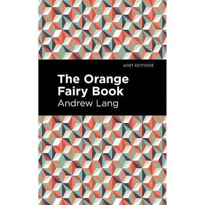 The Orange Fairy Book - (Mint Editions) by  Andrew Lang (Paperback)