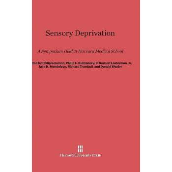 Sensory Deprivation - by  Philip Solomon & Philip E Kubzansky & P Herbert Leiderman & Jack H Mendelson & Richard Trumbull & Donald Wexler (Hardcover)
