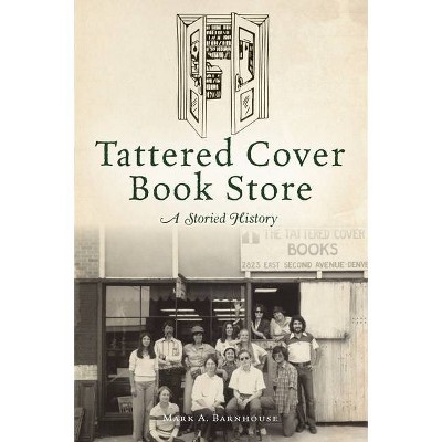 Tattered Cover Book Store - by  Mark A Barnhouse (Paperback)