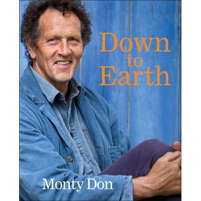 Down to Earth - by  Monty Don (Hardcover)