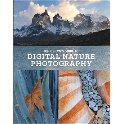 John Shaw's Guide to Digital Nature Photography - (Paperback)