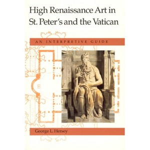High Renaissance Art in St. Peter's and the Vatican - 2nd Edition by  George L Hersey (Paperback) - 1 of 1